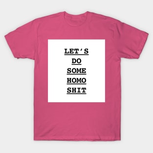 Let’s do some homo s**t T-Shirt